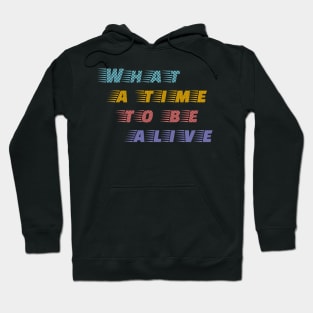 What a time to be alive Positive Tech Fan Hoodie